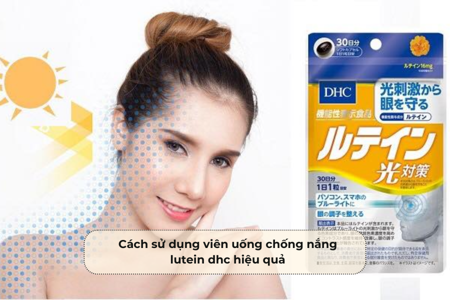 Cách sử dụng viên uống chống nắng lutein dhc hiệu quả