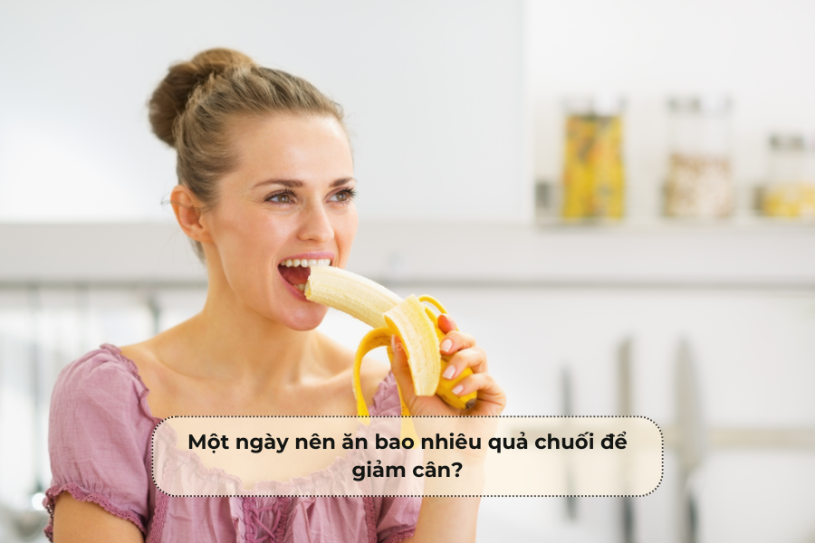 Một ngày nên ăn bao nhiêu quả chuối để giảm cân