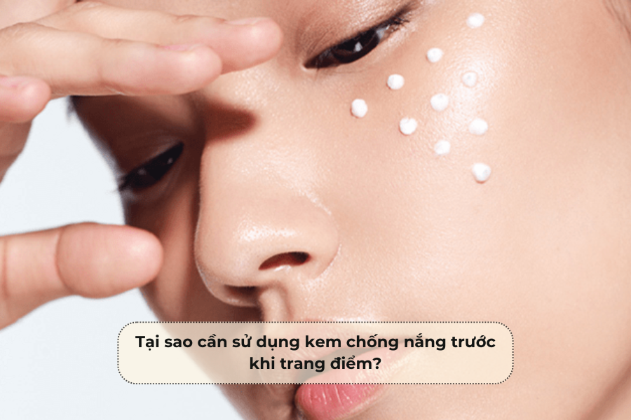 Tại sao cần sử dụng kem chống nắng trước khi trang điểm