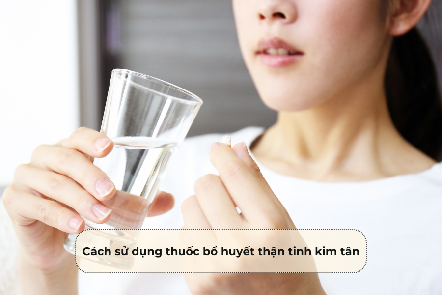 Cách sử dụng thuốc bổ huyết thận tinh kim tân