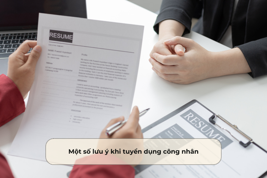 Một số lưu ý khi tuyển dụng công nhân