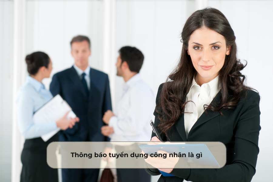 Thông báo tuyển dụng công nhân là gì