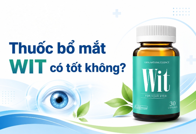 Thuốc bổ mắt WIT có tốt không? Đánh giá chi tiết từ dược sĩ